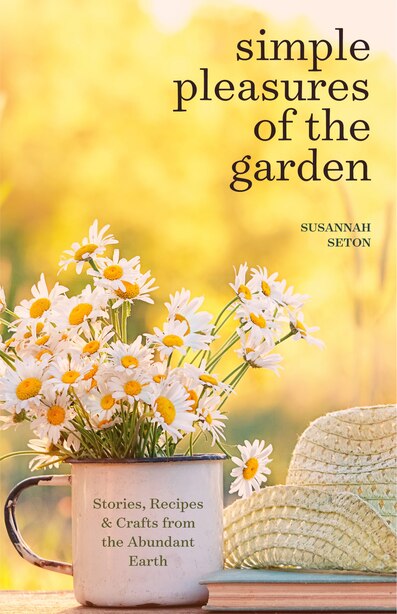 Simple Pleasures of the Garden: Seasonal Self Care Book for Living Well Year Round de Susannah Seton