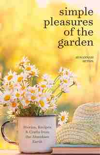 Simple Pleasures of the Garden: Seasonal Self Care Book for Living Well Year Round de Susannah Seton