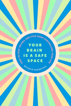 Your Brain Is a Safe Space: How to Stop Trauma and PTSD from Controlling Your Life (Trauma release exercises and mental care)