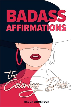 Badass Affirmations the Coloring Book: Motivational Coloring Pages & Positive Affirmations for Your Inner Badass