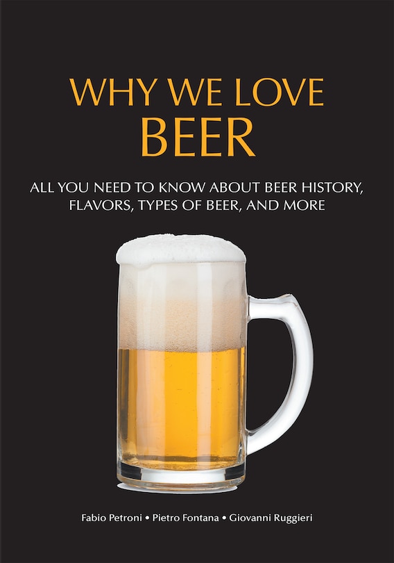 Why We Love Beer: All You Need to Know About Beer History, Flavors, Types of Beer, and More (Brewing Culture Explained)