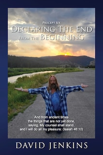 Front cover_Precept six; Declaring The End From The Beginning