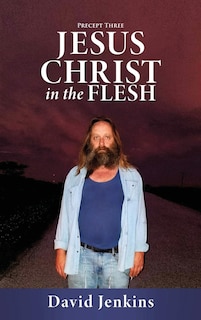 Couverture_Precept three; Jesus Christ In The Flesh