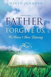 Couverture_Precept one; Father, Forgive Us, We Haven't Been Listening