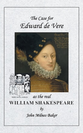 The Case for Edward de Vere as the Real William Shakespeare