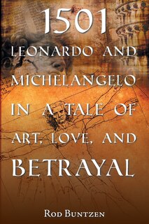 Front cover_1501 Leonardo and Michelangelo in a Tale of Art, Love, and Betrayal