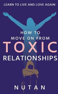 Front cover_How to move on from Toxic Relationships