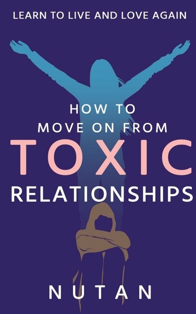 Front cover_How to move on from Toxic Relationships
