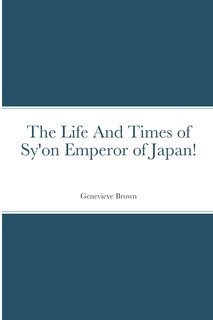 Front cover_The Life And Times of Sy'on Emperor of Japan!