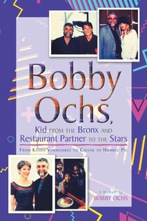 Front cover_Bobby Ochs, Kid from the Bronx and Restaurant Partner to the Stars