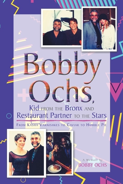 Front cover_Bobby Ochs, Kid from the Bronx and Restaurant Partner to the Stars