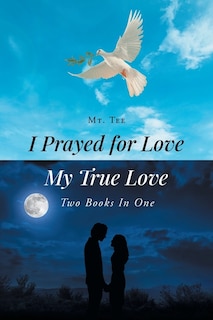 Front cover_I Prayed for Love-My True Love