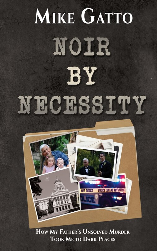 Noir by Necessity: How My Father's Unsolved Murder Took Me to Dark Places