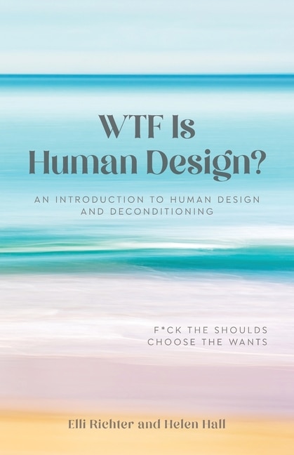 WTF Is Human Design?: An Introduction to Human Design and Deconditioning