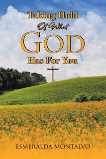 Front cover_Taking Hold Of What God Has For You