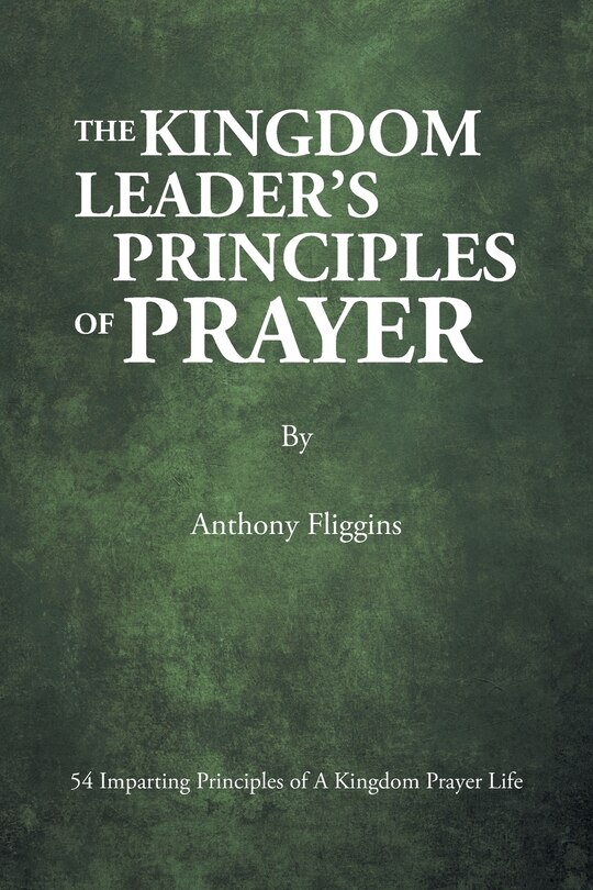 Front cover_The Kingdom Leader's Principles of Prayer