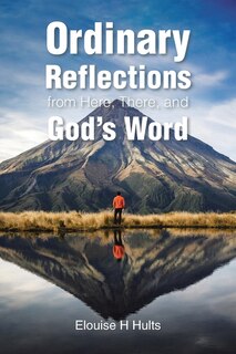 Front cover_Ordinary Reflections from Here, There, and God's Word