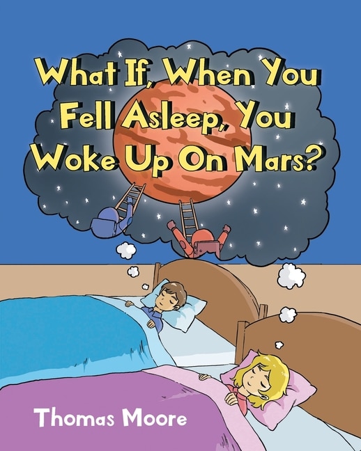 Front cover_What If, When You Fell Asleep, You Woke Up On Mars?