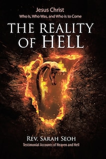 Jesus Christ: Who Is, Who Was, and Who is to Come: The Reality of Hell