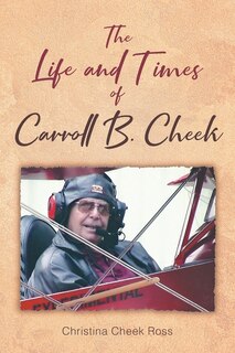 Front cover_The Life and Times of Carroll B. Cheek