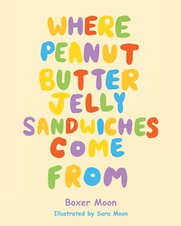 Front cover_Where Peanut Butter Jelly Sandwiches Come From