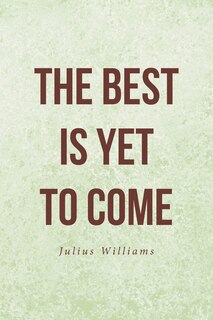 The Best Is Yet to Come