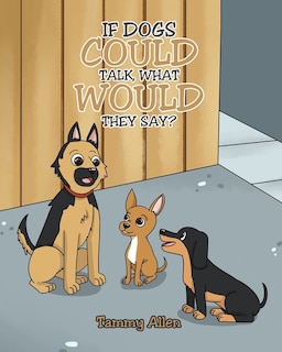 Front cover_If Dogs Could Talk, What Would They Say?