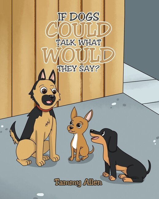 Front cover_If Dogs Could Talk, What Would They Say?