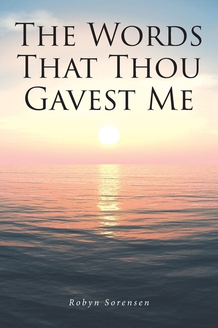 Front cover_The Words That Thou Gavest Me