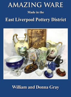 Front cover_Amazing Ware Made in the East Liverpool Pottery District