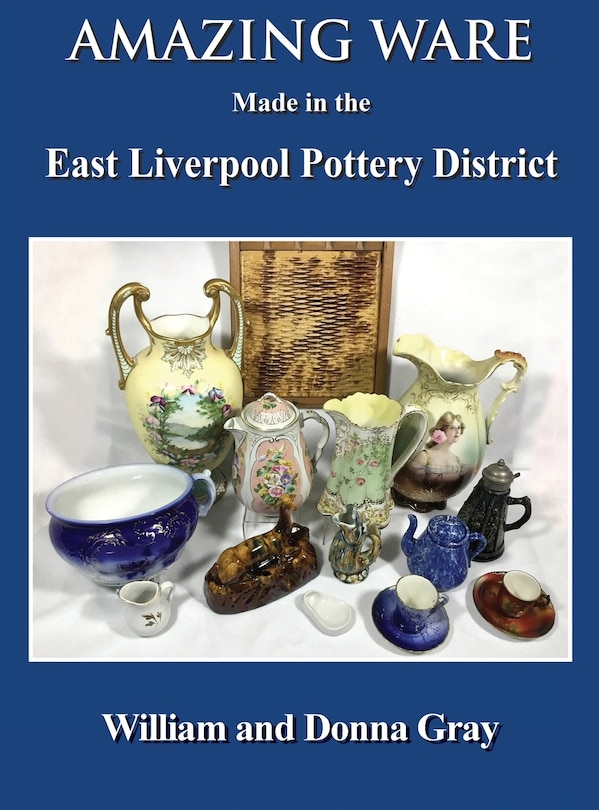 Front cover_Amazing Ware Made in the East Liverpool Pottery District