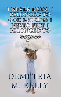 Couverture_I Never Knew I Belonged to God Because I Never Felt I Belonged to Anyone