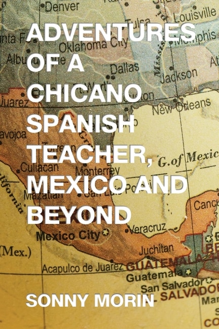 Couverture_Adventures of a Chicano Spanish Teacher, Mexico and Beyond