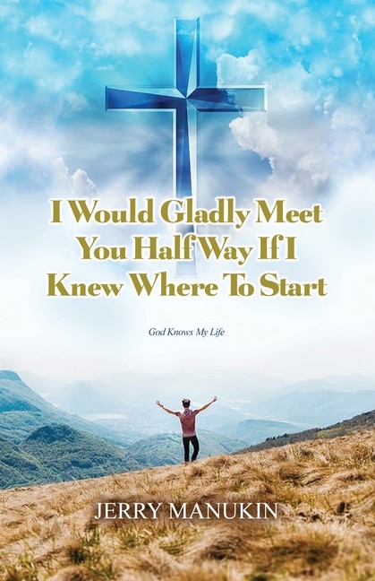 Front cover_I Would Gladly Meet You Half Way If I Knew Where To Start
