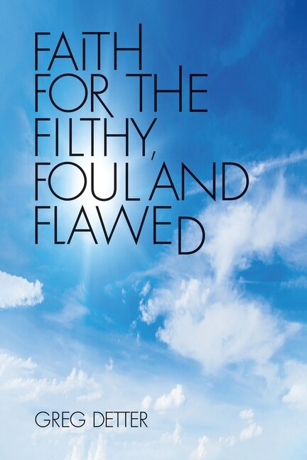 Front cover_Faith for the Filthy, Foul and Flawed