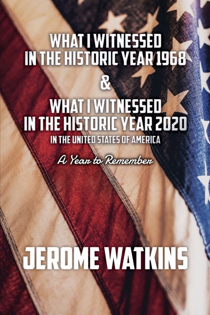 Couverture_What I Witnessed in the Historic Year 1968 and What I Witnessed in the Historic Year 2020 in the United States of America