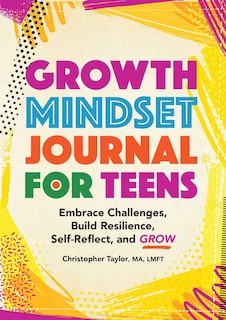 Growth Mindset Journal for Teens: Embrace Challenges, Build Resilience, Self-Reflect, and Grow