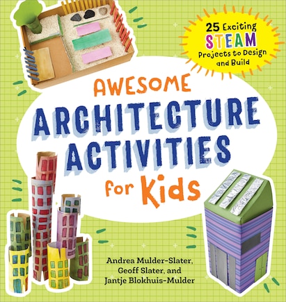 Awesome Architecture Activities for Kids: 25 Exciting STEAM Projects to Design and Build