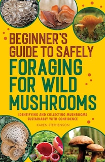 Front cover_Beginner's Guide to Safely Foraging for Wild Mushrooms