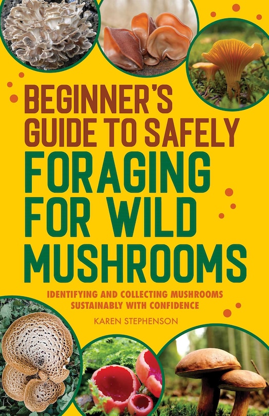 Front cover_Beginner's Guide to Safely Foraging for Wild Mushrooms