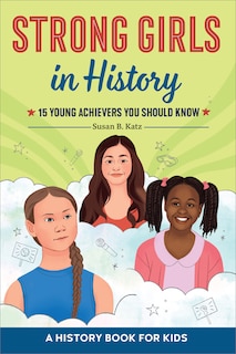 Strong Girls in History: 15 Young Achievers You Should Know