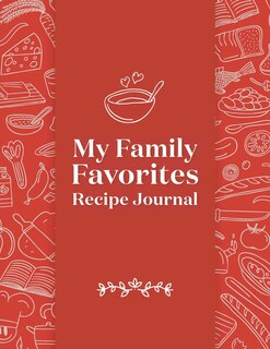 My Family Favorites Recipe Journal: A Blank Keepsake Journal