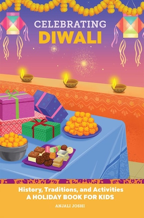 Celebrating Diwali: History, Traditions, and Activities – A Holiday Book for Kids