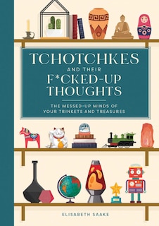 Front cover_Tchotchkes and their F*cked-Up Thoughts