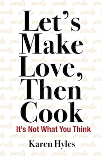 Front cover_Let's Make Love, Then Cook
