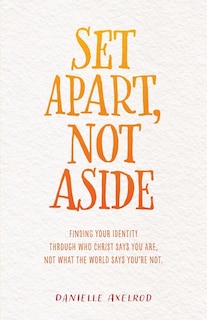 Set Apart, Not Aside: Finding your identity through who Christ says you are, not what the world says you're not.