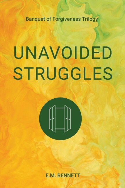 Unavoided Struggles: Banquet of Forgiveness Trilogy