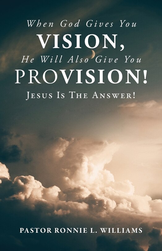 Front cover_When God Gives You Vision, He Will Also Give You Provision!