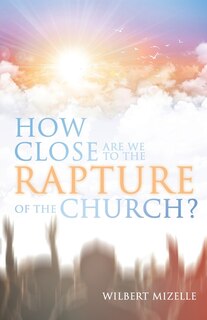 Couverture_How Close Are We to the Rapture of the Church?