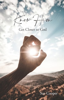 Know Him: Get Closer to God